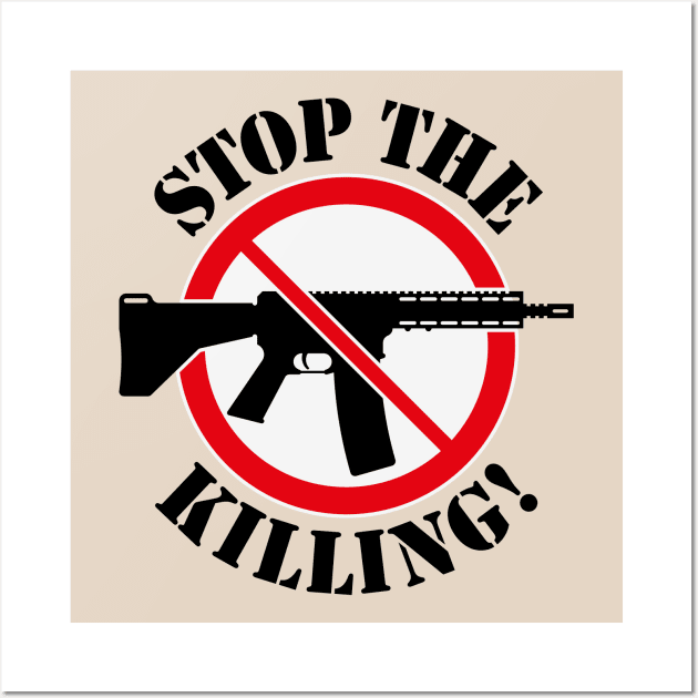 Stop The Killing! (Gun Reform / No Weapons / 3C) Wall Art by MrFaulbaum